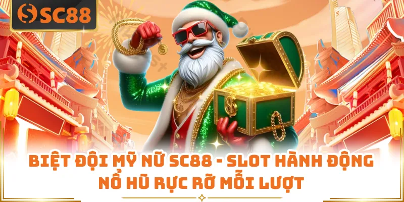 Biệt Đội Mỹ Nữ SC88 - Slot Hành Động Nổ Hũ Rực Rỡ Mỗi Lượt