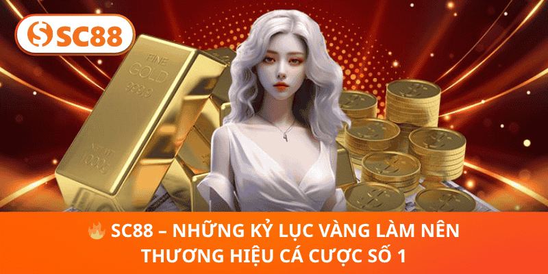 SC88 – Những Kỷ Lục Vàng Làm Nên Thương Hiệu Cá Cược Số 1